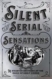 Silent serial sensations. The Wharton Brothers and the Magic of Early Cinema cover image