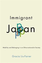Immigrant Japan : mobility and belonging in an ethno-nationalist society cover image