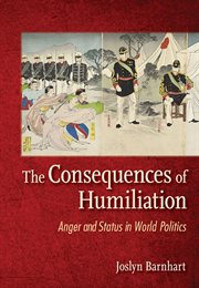 The consequences of humiliation : anger and status in world politics cover image