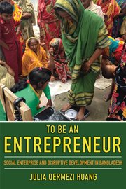 To be an entrepreneur : social enterprise and disruptive development in Bangladesh cover image