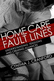 Home care fault lines. Understanding Tensions and Creating Alliances cover image
