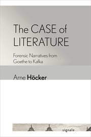 The case of literature. Forensic Narratives from Goethe to Kafka cover image