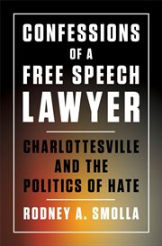 Confessions of a free speech lawyer. Charlottesville and the Politics of Hate cover image