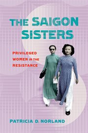 The Saigon sisters : privileged women in the resistance cover image