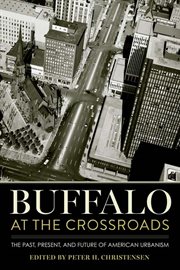 Buffalo at the crossroads : the past, present, and future ofAmerican urbanism cover image
