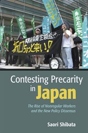 Contesting precarity in Japan : the rise of nonregular workers and the new policy dissensus cover image