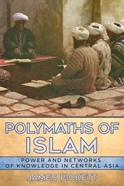 Polymaths of Islam : power and networks of knowledge in Central Asia cover image