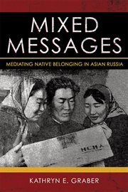 Mixed messages : mediating native belonging in Asian Russia cover image
