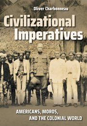 Civilizational imperatives. Americans, Moros, and the Colonial World cover image