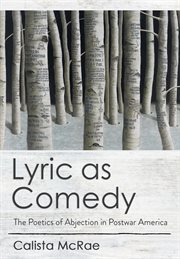 Lyric as comedy : the poetics of abjection in postwar America cover image