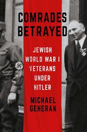 Comrades betrayed : Jewish World War I veterans under Hitler cover image