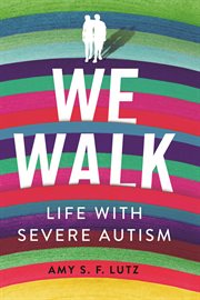 We walk : life with severe autism cover image