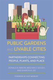 Public gardens and livable cities : partnerships connecting people, plants, and place cover image