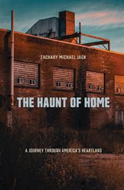 The haunt of home : a journey through America's heartland cover image