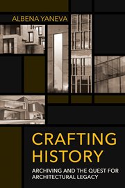 Crafting history : archiving and thequest for architectural legacy cover image