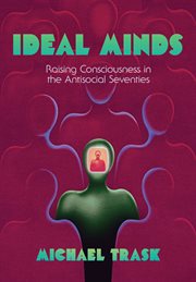 Ideal minds. Raising Consciousness in the Antisocial Seventies cover image