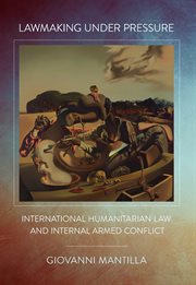 Lawmaking under pressure : international humanitarian law and internal armed conflict cover image