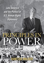 Principles in power : Latin America and the politics of U.S. human rights diplomacy cover image