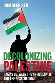 Decolonizing Palestine : Hamas between the anticolonial and the postcolonial cover image