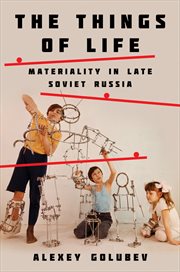 The things of life : materiality in late Soviet Russia cover image