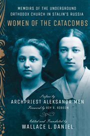 Women of the catacombs : memoirs of the underground Orthodox Church in Stalin's Russia cover image