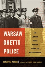 Warsaw ghetto police. The Jewish Order Service during the Nazi Occupation cover image