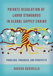 Private regulation of labor standards in global supply chains. Problems, Progress, and Prospects cover image