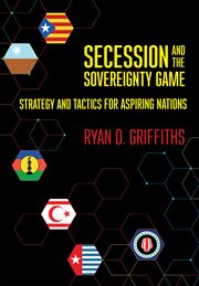 Secession and the sovereignty game : strategy and tactics foraspiring nations cover image