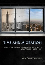 Time and migration : how long-term Taiwanese migrants negotiate later life cover image