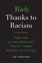 Rich thanks to racism. How the Ultra-Wealthy Profit from Racial Injustice cover image