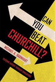 Can You Beat Churchill? : TeachingHistory through Simulations cover image