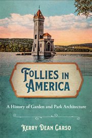 Follies in america. A History of Garden and Park Architecture cover image