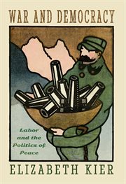War and democracy. Labor and the Politics of Peace cover image