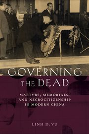 Governing the dead. Martyrs, Memorials, and Necrocitizenship in Modern China cover image
