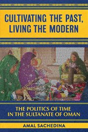 Cultivating the past, living the modern : the politics of time in the Sultanate of Oman cover image