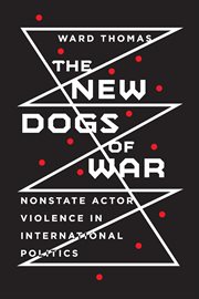 The new dogs of war : nonstate actor violence in international politics cover image