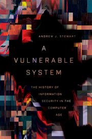 A vulnerable system : the history of information security in the computer age cover image