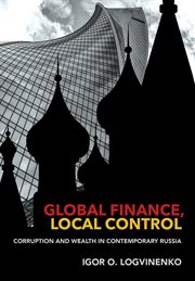 Global finance, local control : corruption and wealth in contemporary Russia cover image