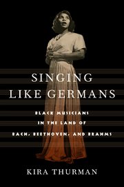 Singing like germans. Black Musicians in the Land of Bach, Beethoven, and Brahms cover image