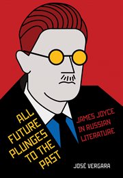 All future plunges to the past : James Joyce in Russian literature cover image
