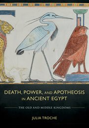 Death, power, and apotheosis in ancient Egypt : the Old and Middle Kingdoms cover image