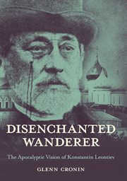 Disenchanted wanderer : the apocalyptic vision of Konstantin Leontiev cover image