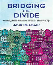Bridging the divide : working-class culture in a middle-class society cover image
