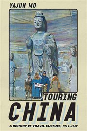 Touring China : a history of travel culture, 1912-1949 cover image