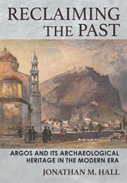 Reclaiming the past : Argos and its archaeological heritage in the modern era cover image