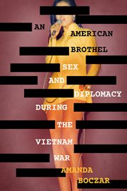 An American brothel : sex and diplomacy during the Vietnam War cover image