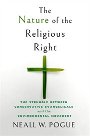 The nature of the religious right : the struggle between conservative evangelicals and the environmental movement cover image