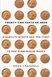 Twenty-two cents an hour : disability rights and the fight to end subminimum wages cover image