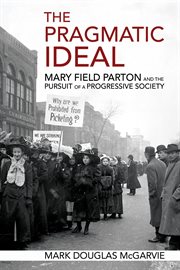 The pragmatic ideal : Mary Field Parton and the pursuit of a progressive society cover image