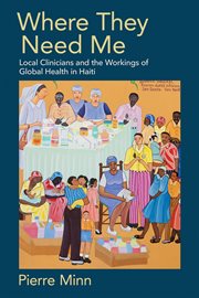 Where they need me : local clinicians and the workings of global health in Haiti cover image